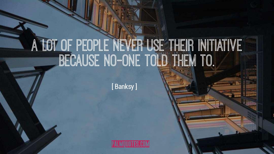 Banksy Quotes: A lot of people never