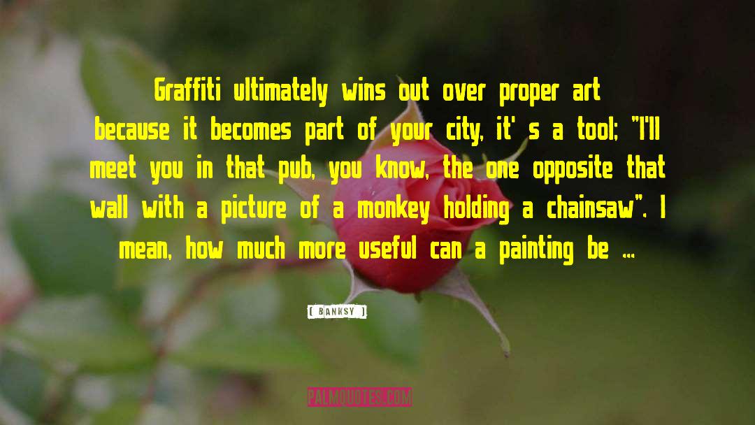 Banksy Quotes: Graffiti ultimately wins out over