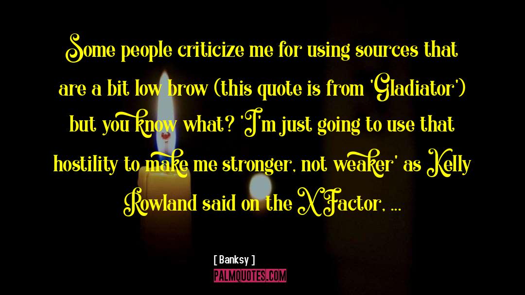 Banksy Quotes: Some people criticize me for