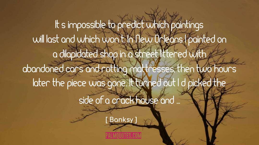 Banksy Quotes: It's impossible to predict which