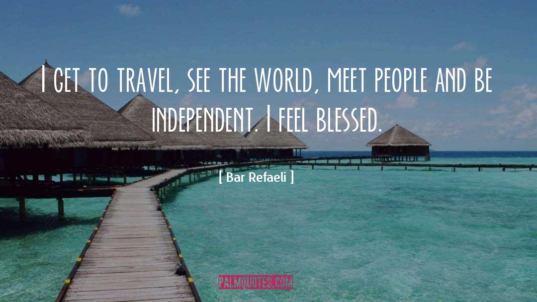 Bar Refaeli Quotes: I get to travel, see