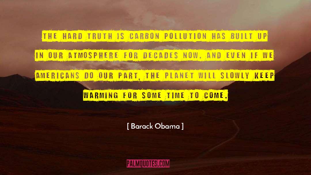 Barack Obama Quotes: The hard truth is carbon