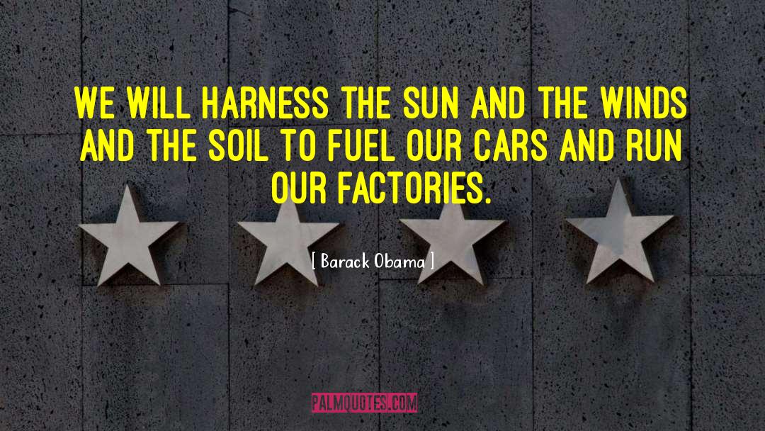 Barack Obama Quotes: We will harness the sun