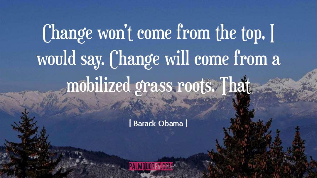 Barack Obama Quotes: Change won't come from the