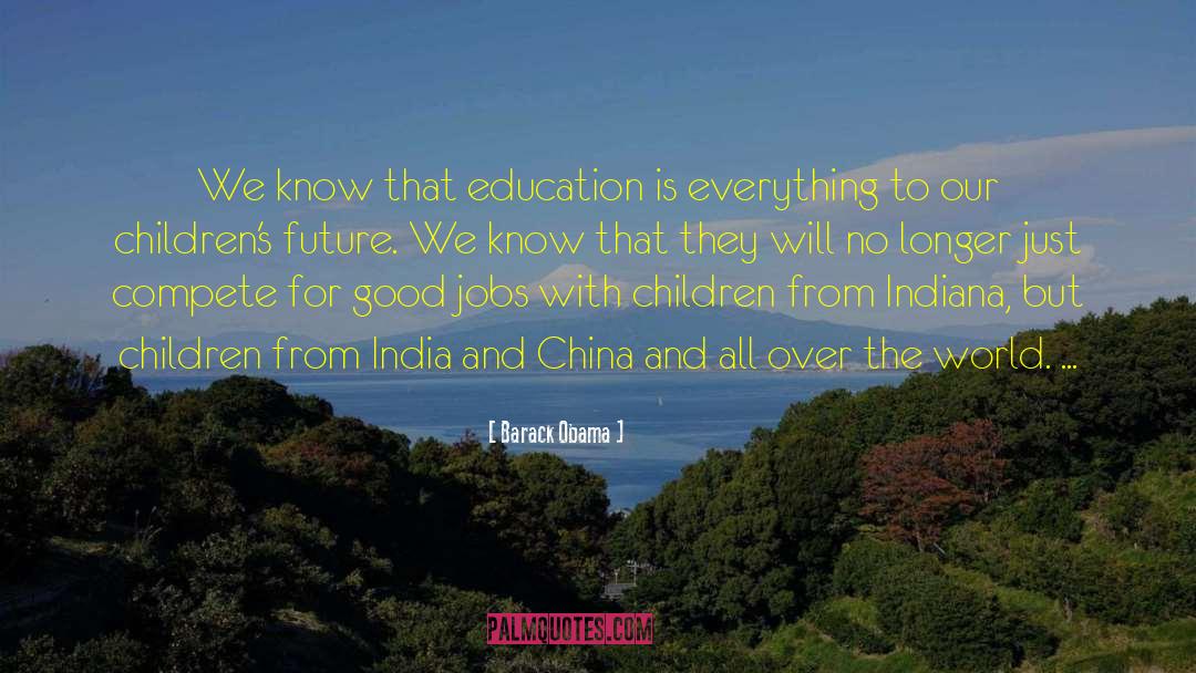 Barack Obama Quotes: We know that education is
