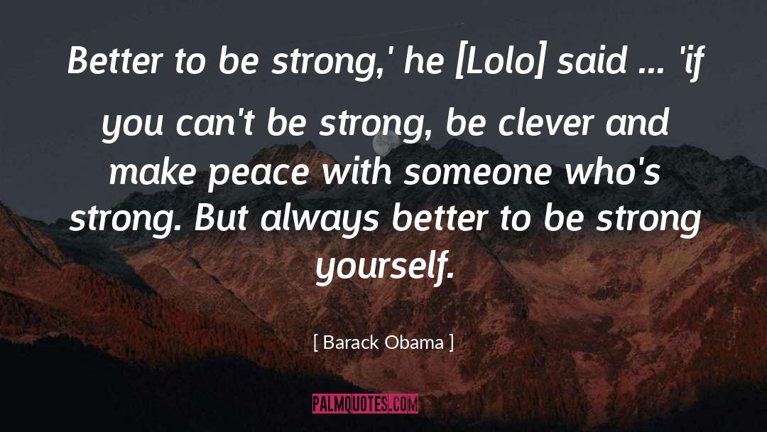 Barack Obama Quotes: Better to be strong,' he
