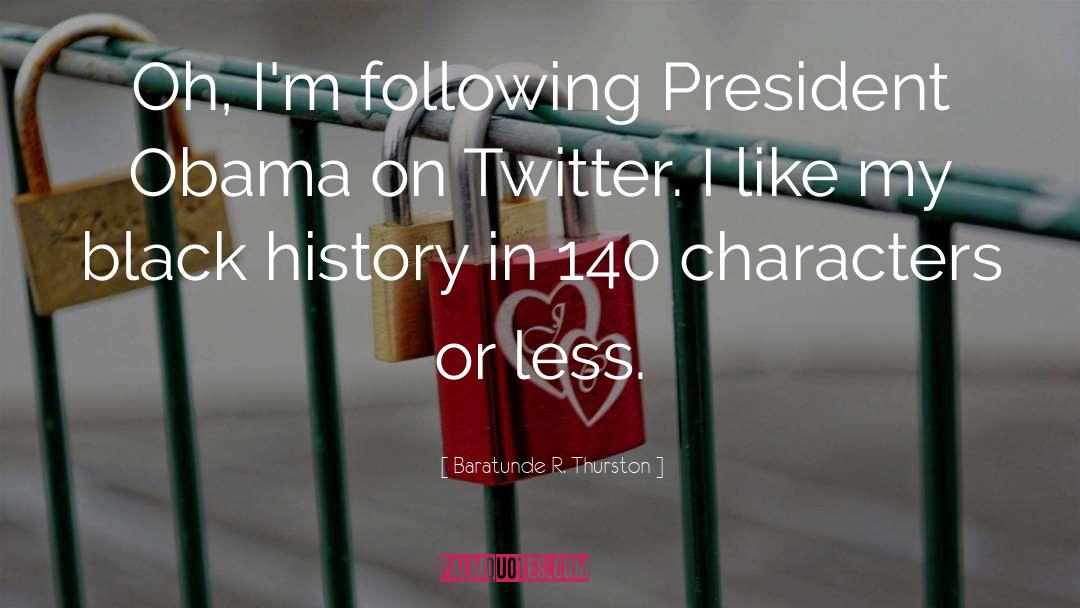 Baratunde R. Thurston Quotes: Oh, I'm following President Obama