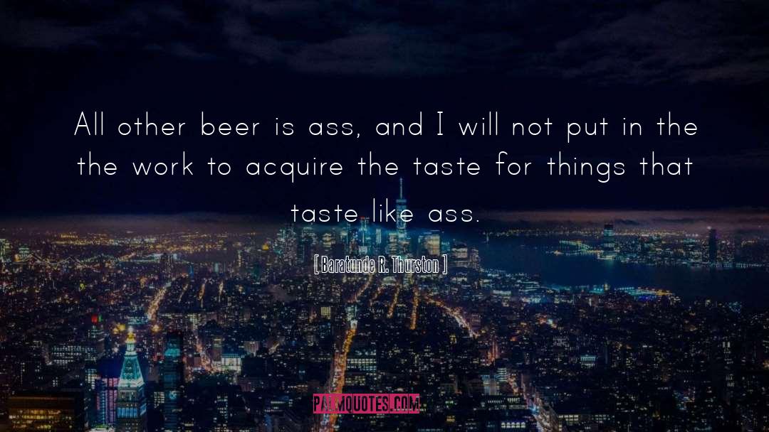 Baratunde R. Thurston Quotes: All other beer is ass,