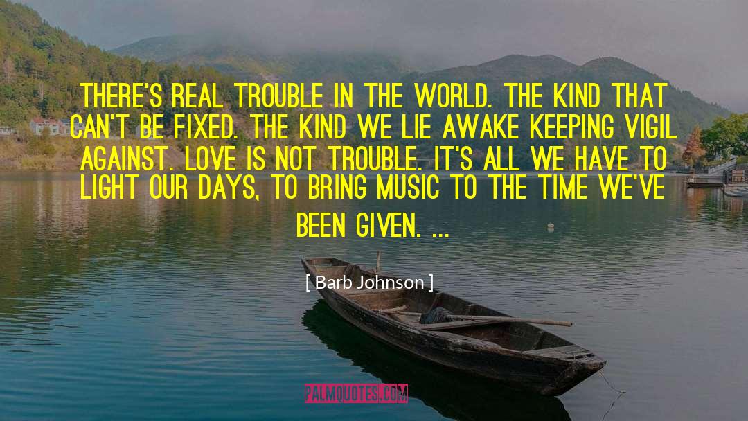 Barb Johnson Quotes: There's real trouble in the