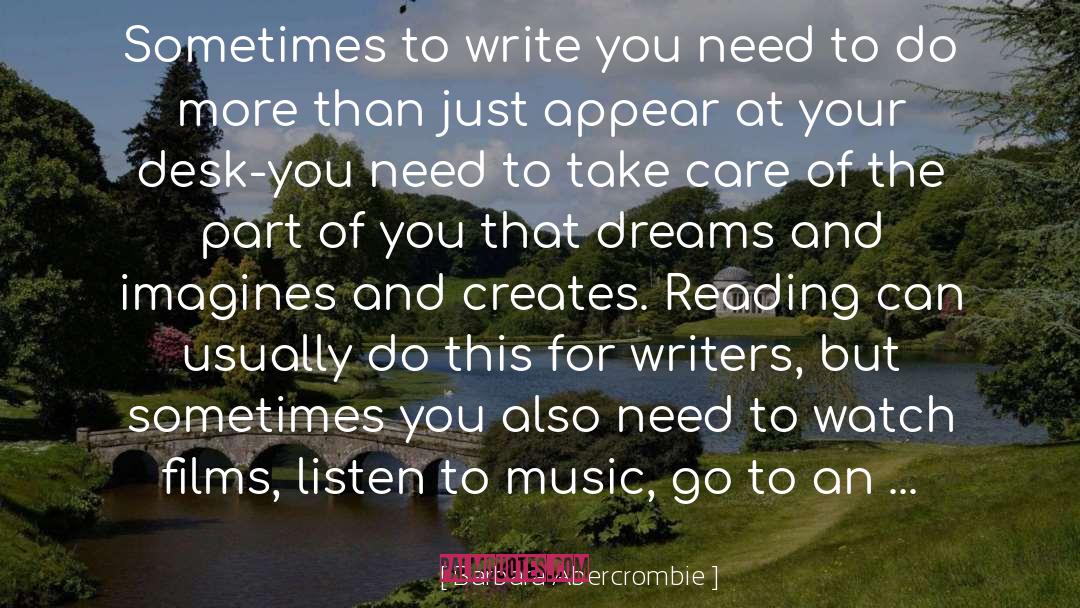 Barbara Abercrombie Quotes: Sometimes to write you need