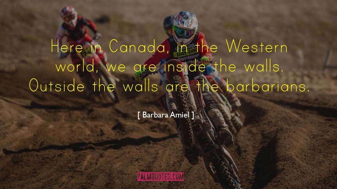 Barbara Amiel Quotes: Here in Canada, in the