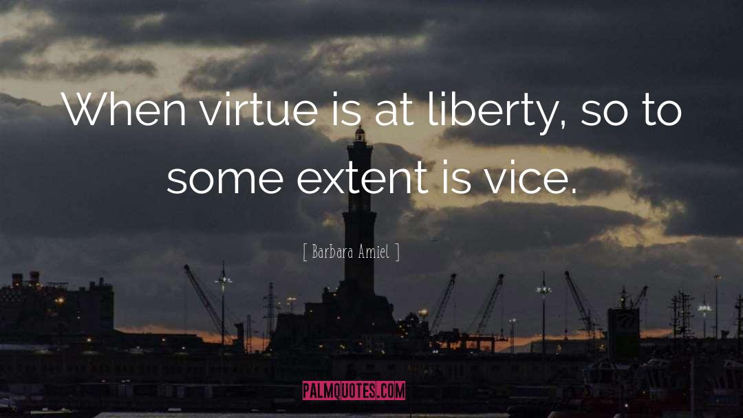 Barbara Amiel Quotes: When virtue is at liberty,