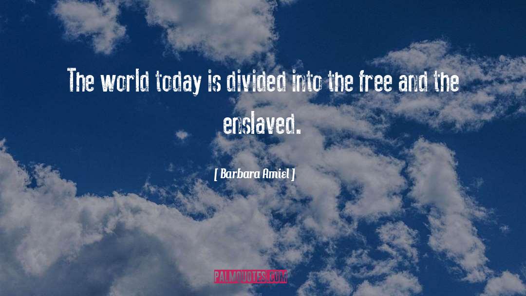 Barbara Amiel Quotes: The world today is divided