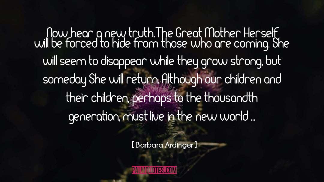 Barbara Ardinger Quotes: Now hear a new truth.