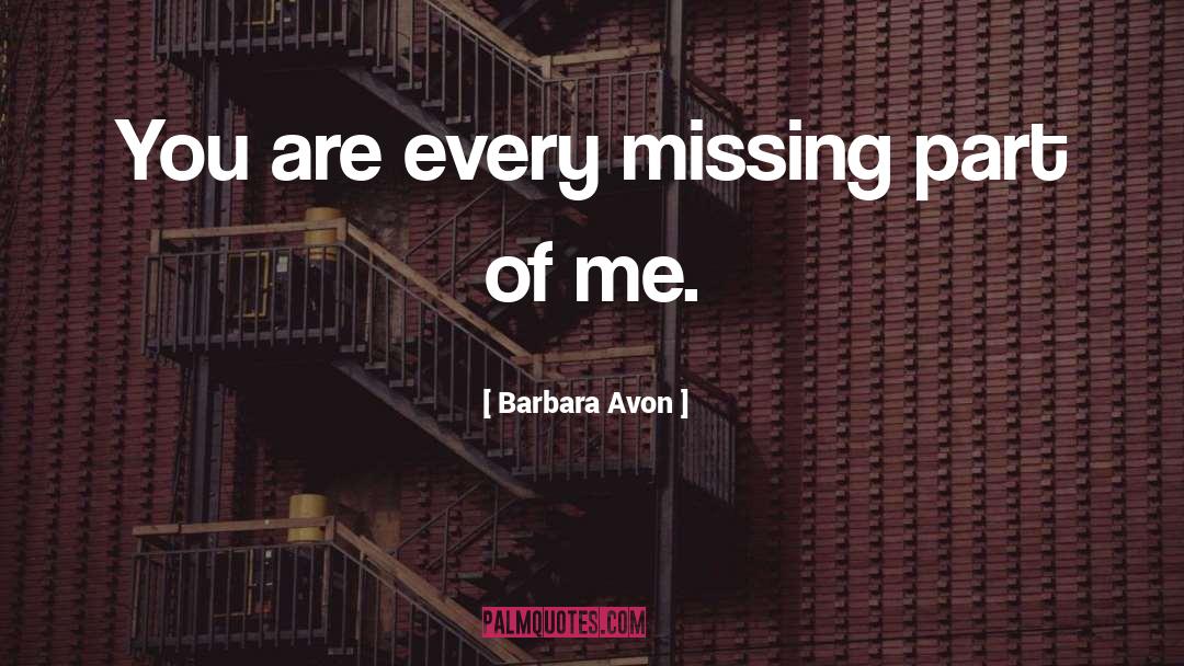 Barbara Avon Quotes: You are every missing part
