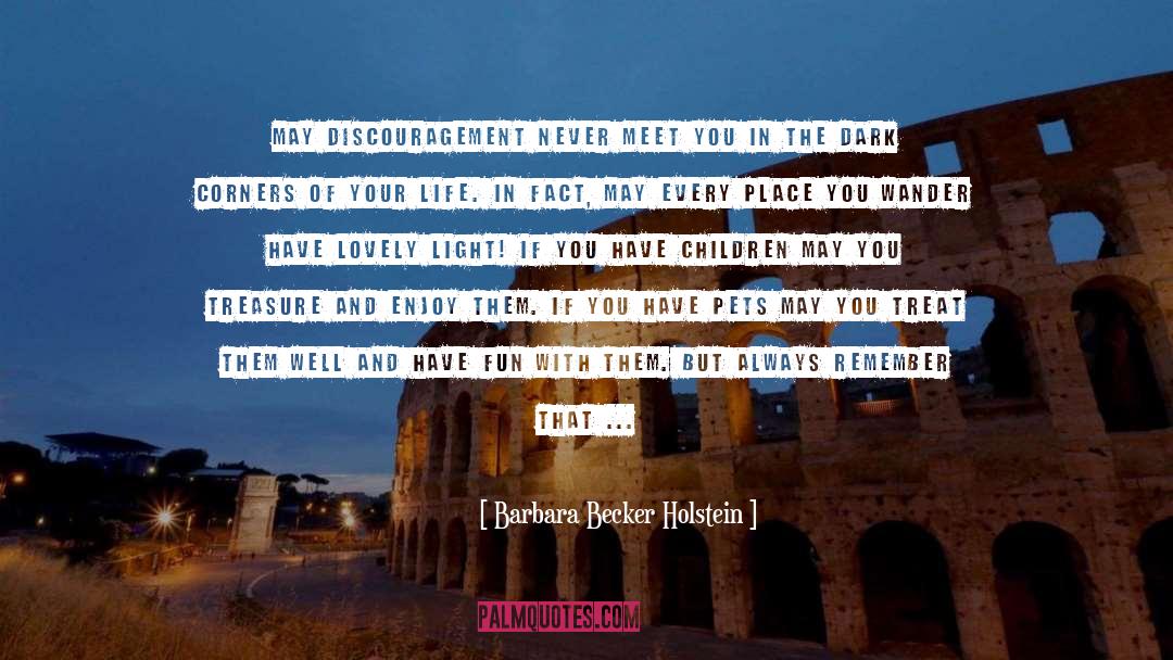 Barbara Becker Holstein Quotes: May discouragement never meet you