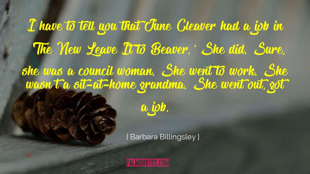 Barbara Billingsley Quotes: I have to tell you