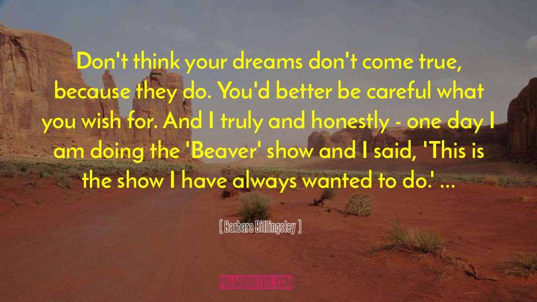 Barbara Billingsley Quotes: Don't think your dreams don't