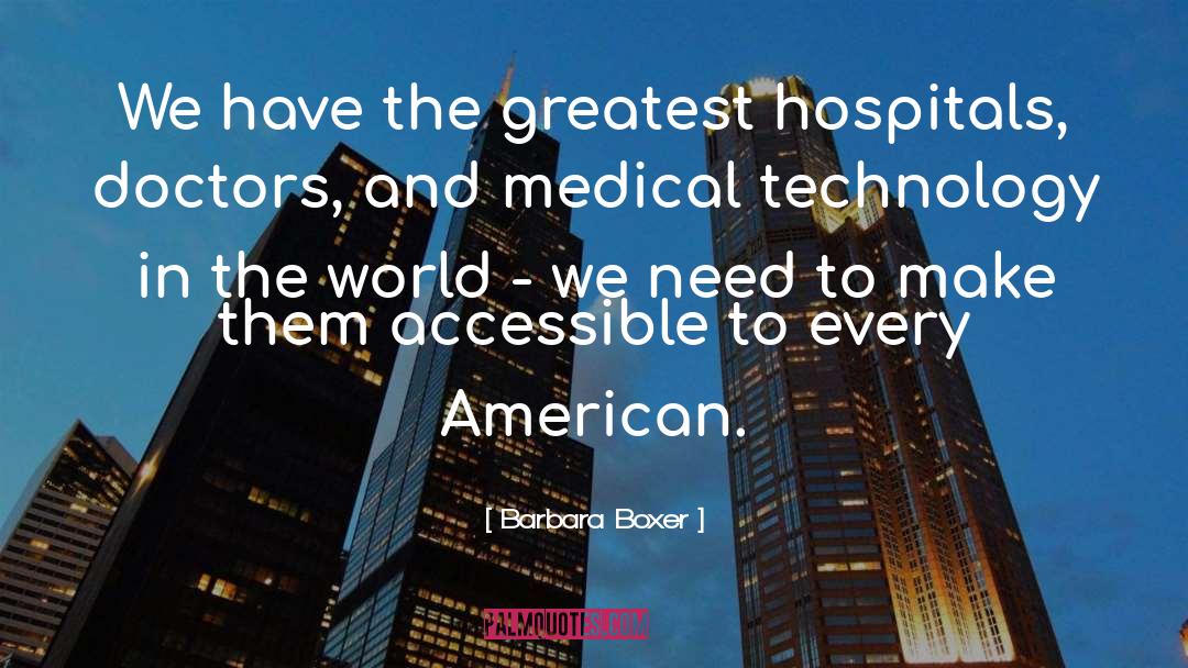 Barbara Boxer Quotes: We have the greatest hospitals,