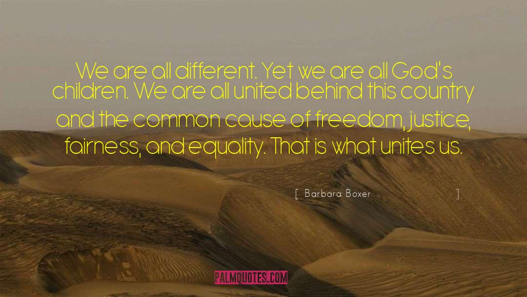 Barbara Boxer Quotes: We are all different. Yet