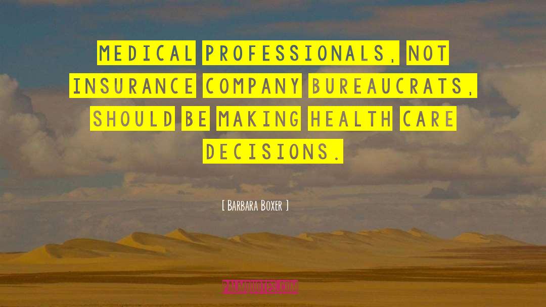 Barbara Boxer Quotes: Medical professionals, not insurance company