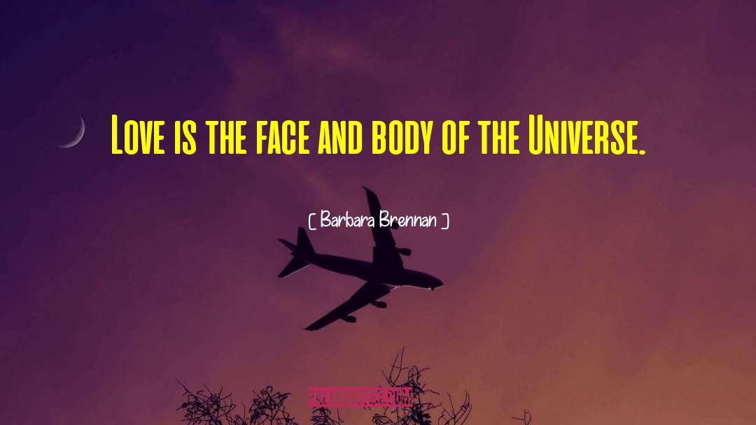 Barbara Brennan Quotes: Love is the face and