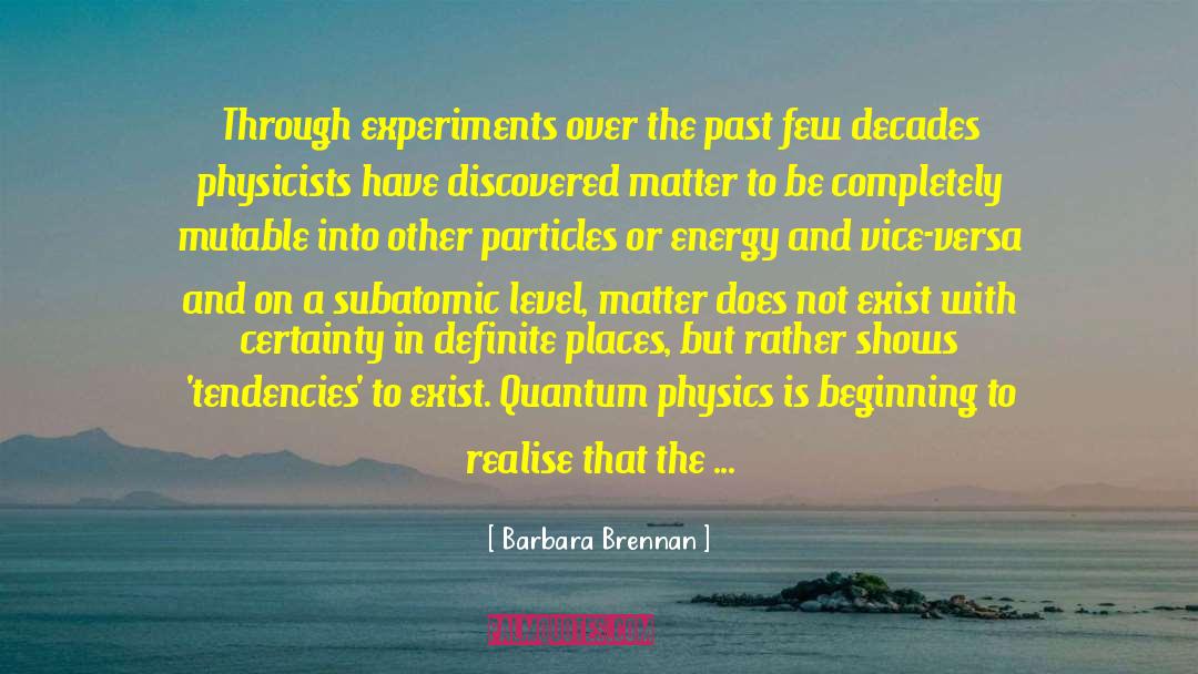 Barbara Brennan Quotes: Through experiments over the past