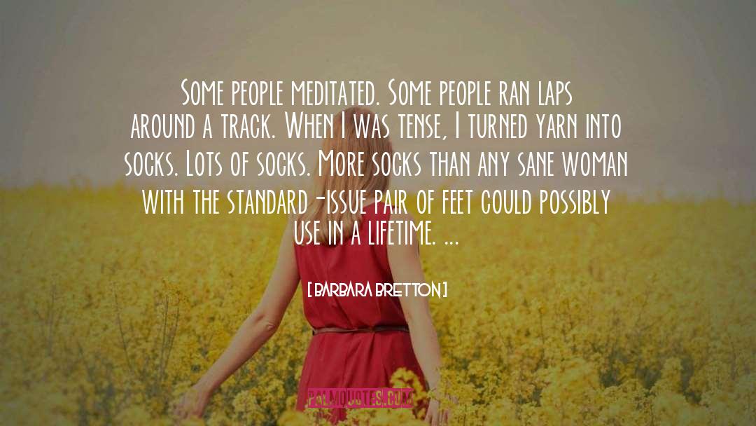 Barbara Bretton Quotes: Some people meditated. Some people