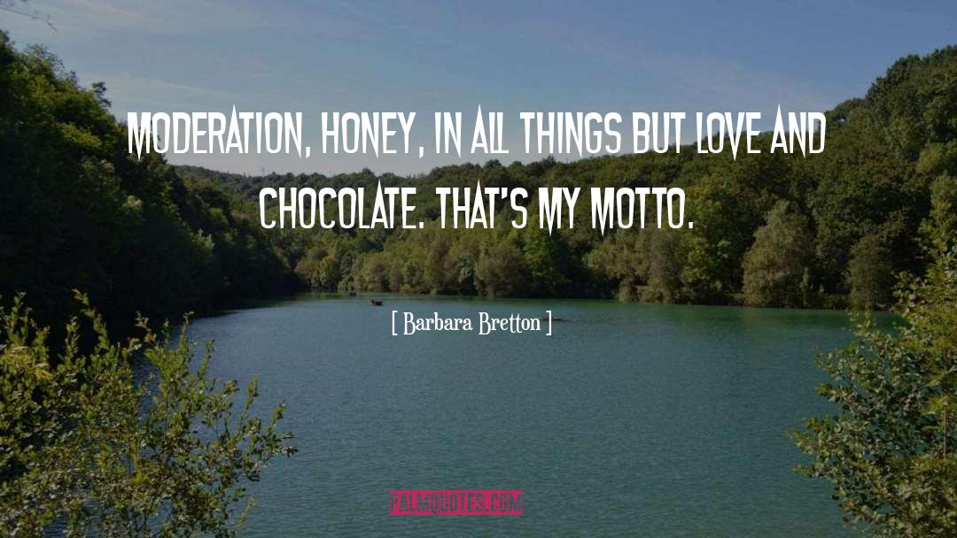 Barbara Bretton Quotes: Moderation, honey, in all things