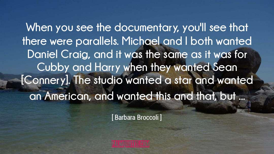 Barbara Broccoli Quotes: When you see the documentary,