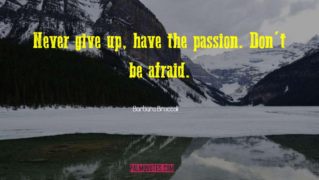Barbara Broccoli Quotes: Never give up, have the