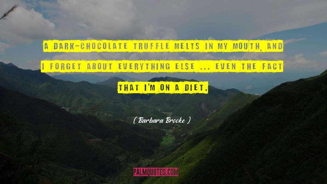 Barbara Brooke Quotes: A dark-chocolate truffle melts in