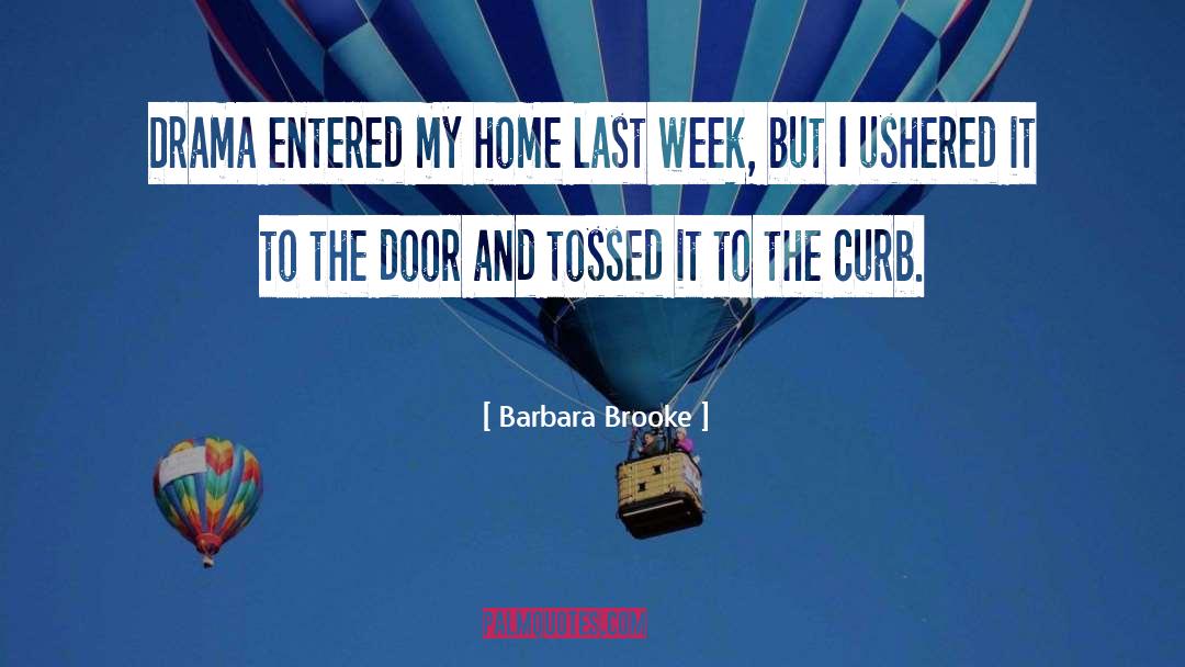 Barbara Brooke Quotes: Drama entered my home last