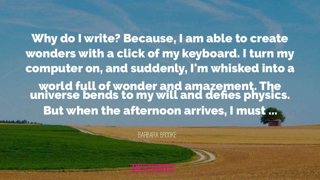 Barbara Brooke Quotes: Why do I write? Because,
