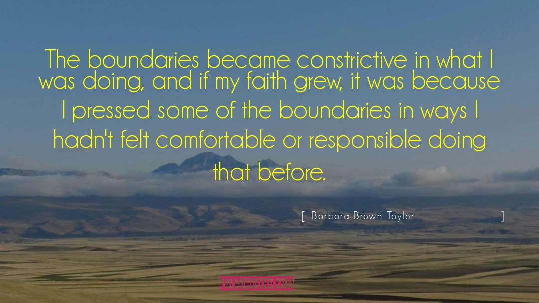 Barbara Brown Taylor Quotes: The boundaries became constrictive in
