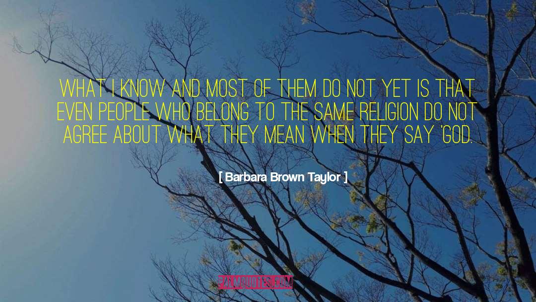 Barbara Brown Taylor Quotes: What I know and most