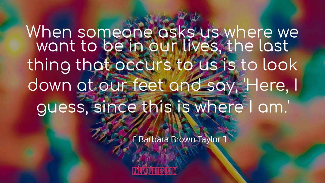 Barbara Brown Taylor Quotes: When someone asks us where