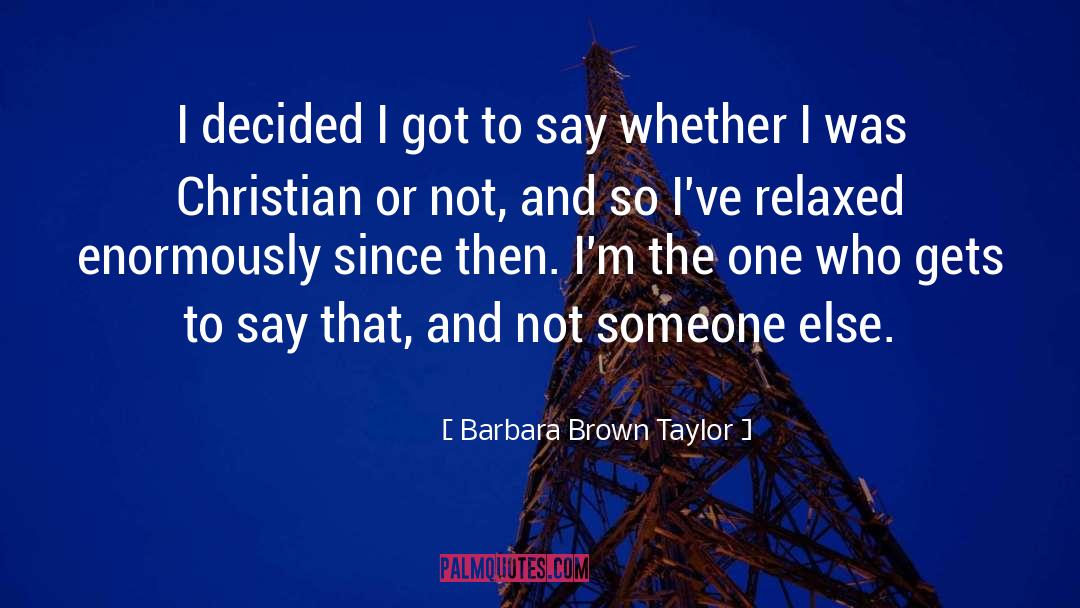 Barbara Brown Taylor Quotes: I decided I got to