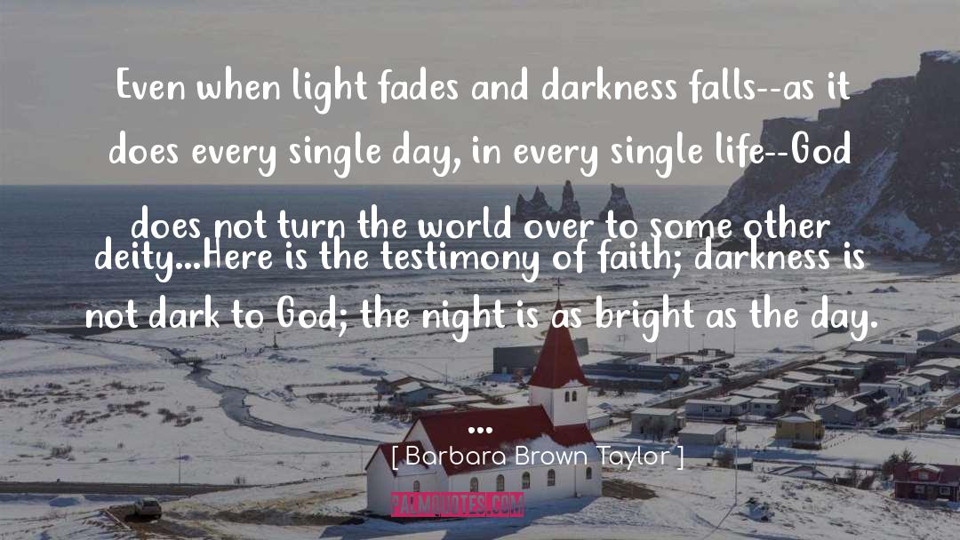 Barbara Brown Taylor Quotes: Even when light fades and