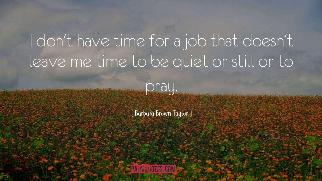 Barbara Brown Taylor Quotes: I don't have time for