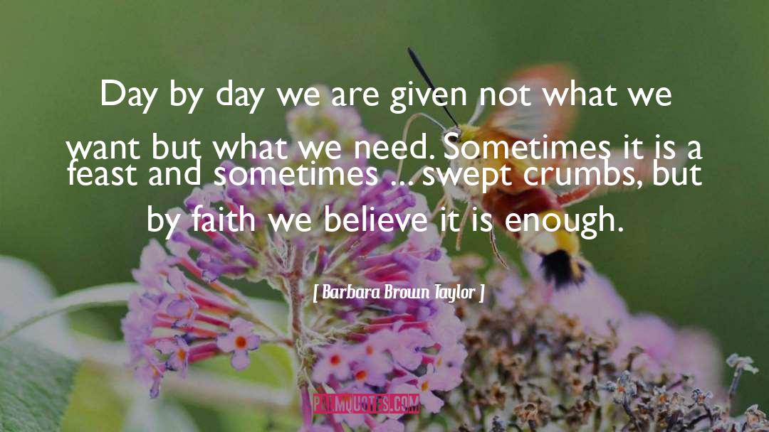 Barbara Brown Taylor Quotes: Day by day we are
