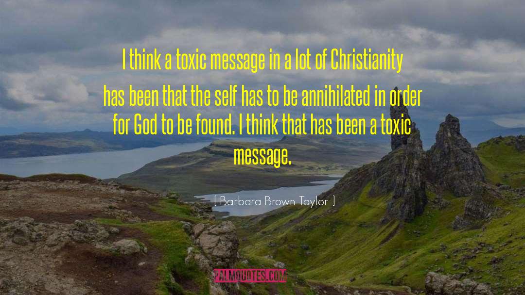 Barbara Brown Taylor Quotes: I think a toxic message