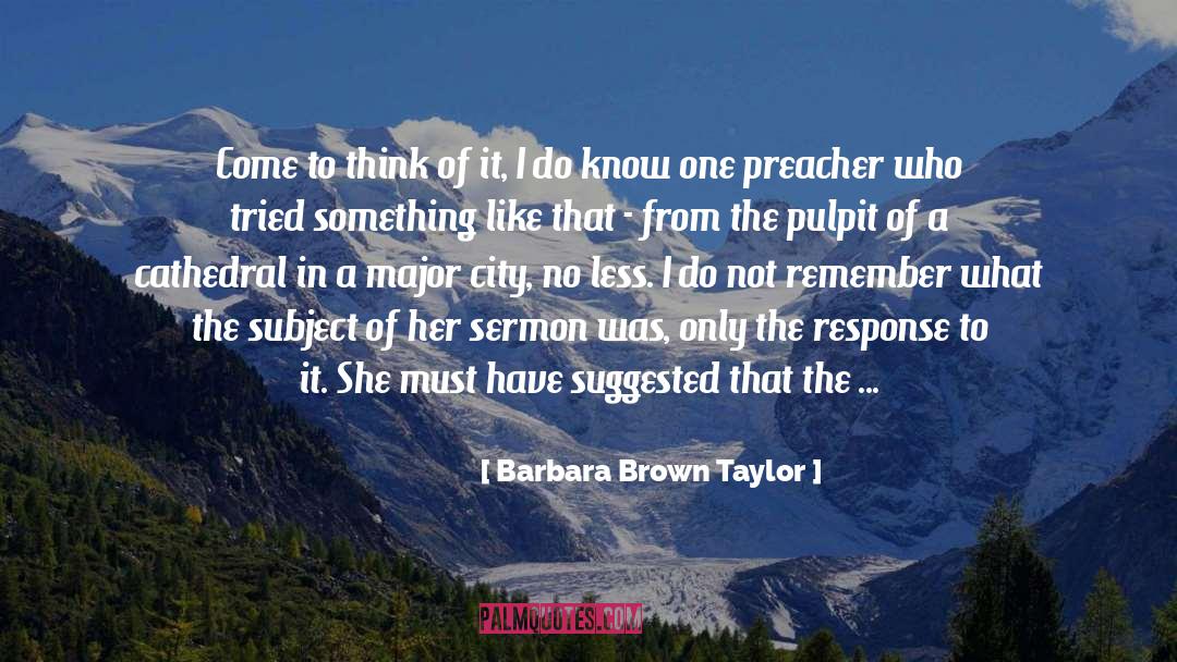 Barbara Brown Taylor Quotes: Come to think of it,