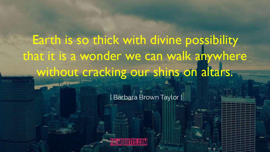 Barbara Brown Taylor Quotes: Earth is so thick with