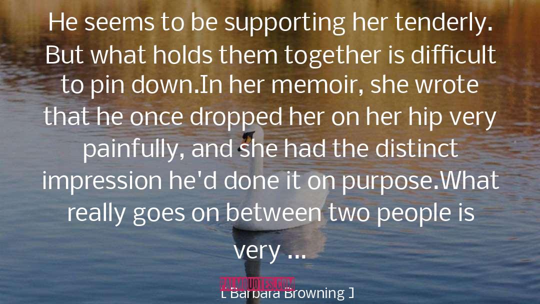 Barbara Browning Quotes: He seems to be supporting