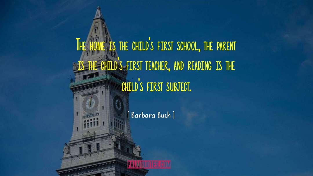Barbara Bush Quotes: The home is the child's
