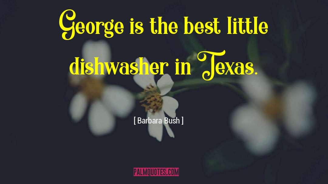 Barbara Bush Quotes: George is the best little