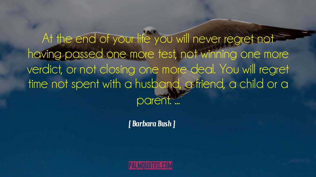 Barbara Bush Quotes: At the end of your