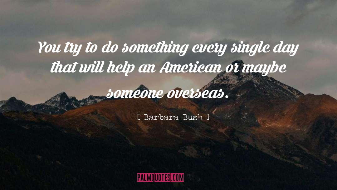 Barbara Bush Quotes: You try to do something