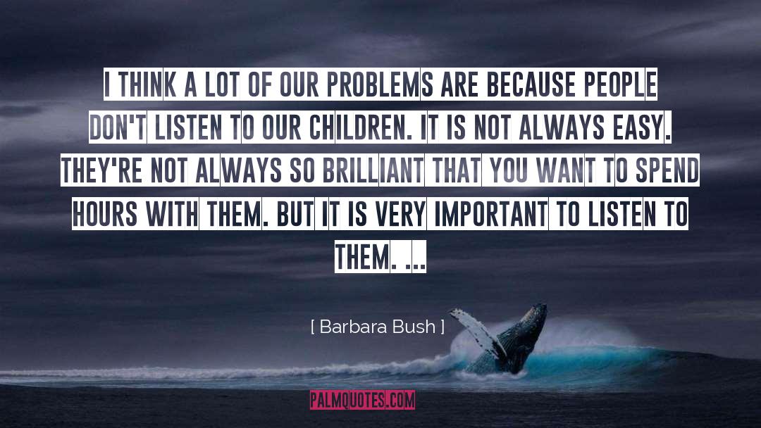 Barbara Bush Quotes: I think a lot of